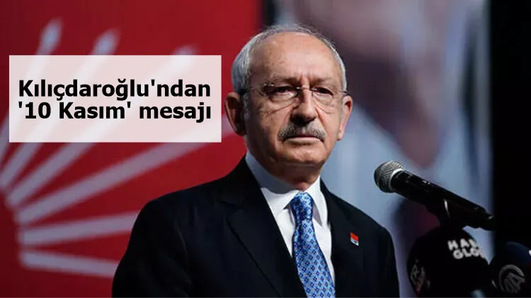 Kılıçdaroğlu'ndan '10 Kasım' mesajı